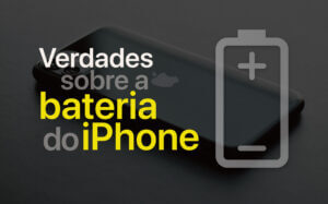 9 verdades bateria do iPhone